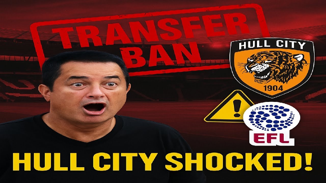 Acun Ilıcalı's Hull City Hit with Transfer Ban by EFL – What Happened