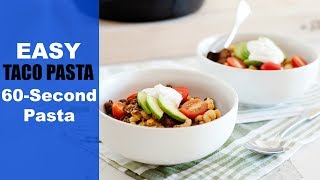 Easy Taco Pasta | 60- Second Pasta