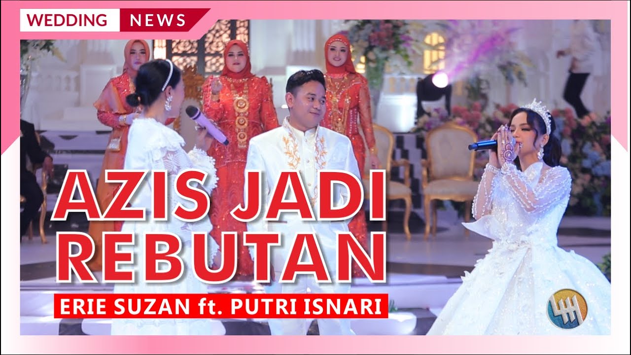 AZIS JADI REBUTAN - ERIE SUZAN ft. PUTRI ISNARI (Pernikahan Putri & Azis)