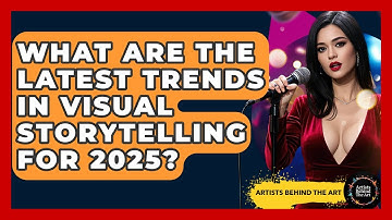 What Are the Latest Trends in Visual Storytelling for 2025? | Artists Behind the Art
