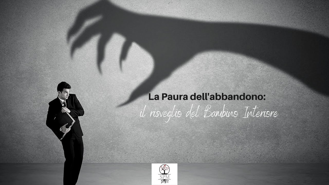La Paura Dell Abbandono Il Risveglio Del Bambino Interiore YouTube