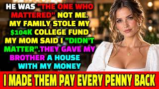 My Parents Emptied My $100K College Fund for My Brother's House: HE'S THE ONE WHO ACTUALLY MATTERS
