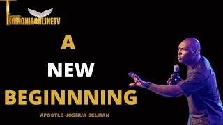 A NEW BEGINNING || APOSTLE JOSHUA SELMAN || POWERFUL MESSAGE