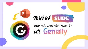 Thiết kế slide tương tác đẹp và chuyên nghiệp với Genially - Design Interactive Presentations