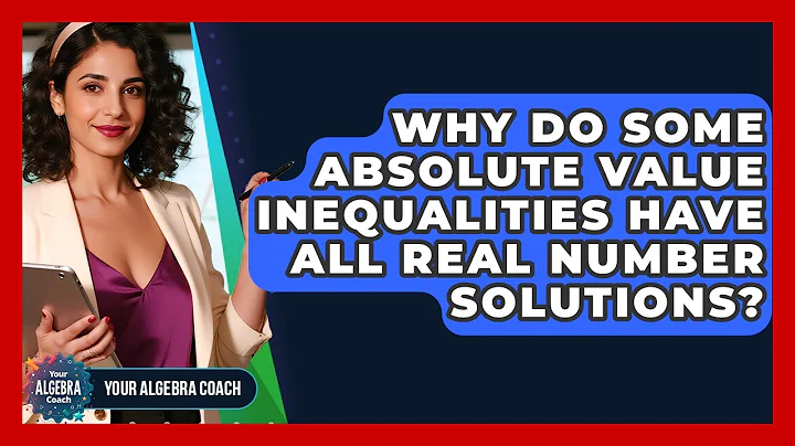 Why Do Some Absolute Value Inequalities Have All Real Number Solutions? - Your Algebra Coach