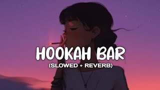 Hookah Bar (Slowed reverb) #popular #viral #youtube #lofi