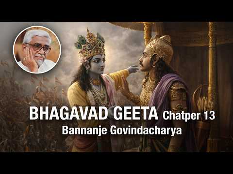 Bhagavad Geeta 168 - Chapter 13 - Bannanje Govindacharya (13.16 - 13.17)