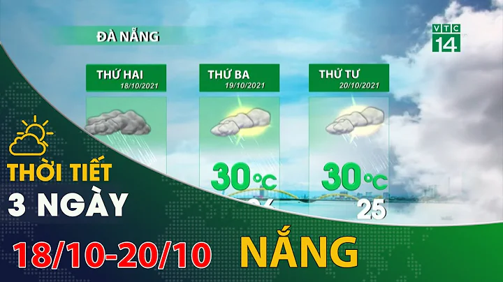 Thời tiết 3 ngày tới (18/10 đến 20/10): Đà Nẵng có nắng, nhiệt độ cao nhất 30 độ | VTC14