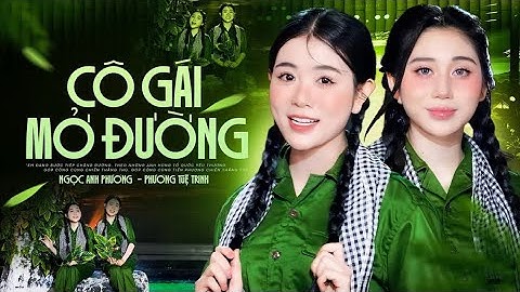 CÔ GÁI MỞ ĐƯỜNG - NGỌC AN PHƯƠNG, PHƯƠNG TUỆ TRINH | MV OFFICIAL