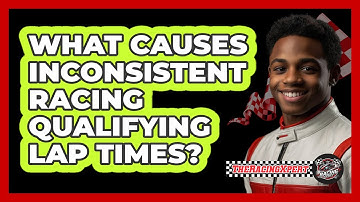 What Causes Inconsistent Racing Qualifying Lap Times? - The Racing Xpert