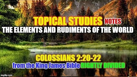 NOTES: The Elements and Rudiments of The World (Col 2:20-22)
