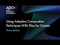 Using Adaptive Composition Techniques With Elias for Games - Chase Bethea - ADC20