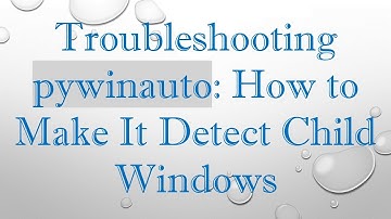 Troubleshooting pywinauto: How to Make It Detect Child Windows