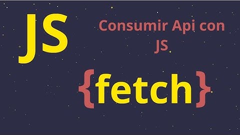 Como consumir Api con Javascript - Fetch