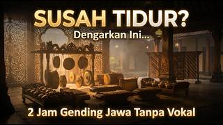 Susah Tidur? Gending Jawa Kuno Tanpa Vokal 2 Jam Pengantar Tidur Paling Menenangkan 🌙