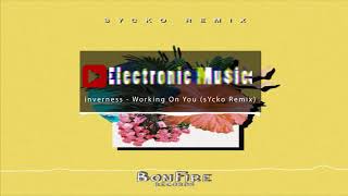inverness - Working On You (sYcko Remix)
https://soundcloud.com/bonfirerecords/sycko-remix inverness - Working On You (sYcko Remix)