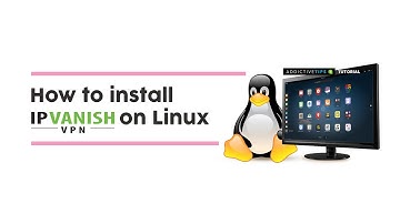 How to install IPVanish for Linux [OpenVPN Tutorial]