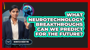 What Neurotechnology Breakthroughs Can We Predict For The Future? - Neurotech Insight Pro