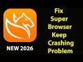 Fix Super Browser Keeps Crashing | Fix Super Browser Keeps Freezing | PSA 24