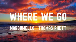 中英歌詞Marshmello ft· Thomas Rhett - Where We Go Lyrics《I don't care where we go 我不在乎目的地 只要妳在我身旁》