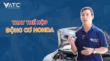 Cách thay thế hộp động cơ honda civic cùng trung tâm VATC