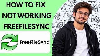 How to Fix Not Working in FreeFileSync Full Guide 2027