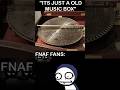 It S Just A Old Music Box FNaF Fans FNaF 2 Movie MEME It S Just A Old Music Box FNaF Fans FNaF 2 Movie MEME