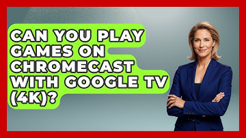 Can You Play Games On Chromecast With Google TV (4K)? - NextGen Viewing and Audio