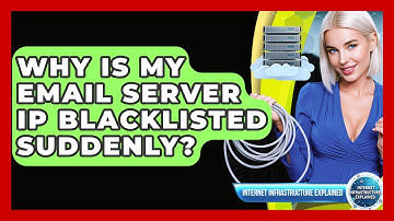 Why Is My Email Server IP Blacklisted Suddenly? - Internet Infrastructure Explained