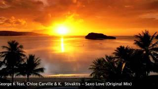 George K Feat Chloe Carville K Stivaktis - Saxo Love Original Mix Flv