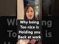 Being too nice is holding back your career.