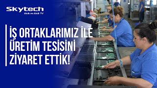 İş Ortaklarımız Ile Skytech Üretim Tesisini Ziyaret Ettik