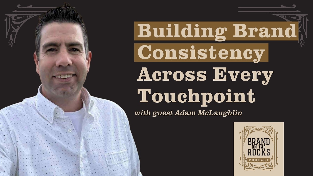 Build Brand Consistency Across Every Touchpoint So Customers Trust You w Adam McLaughlin