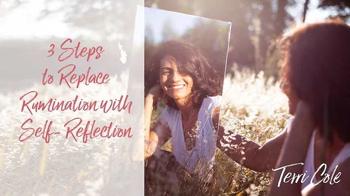 3 Steps to Replace Rumination with Self-Reflection...