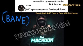 DJ MACROON #39 April fools you can’t run Fnf but Jason ( Bane ) youserman2134 #40 final April fools 
