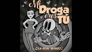 Video thumbnail of "Mi Droga Eres Tu   La Real Skasez"