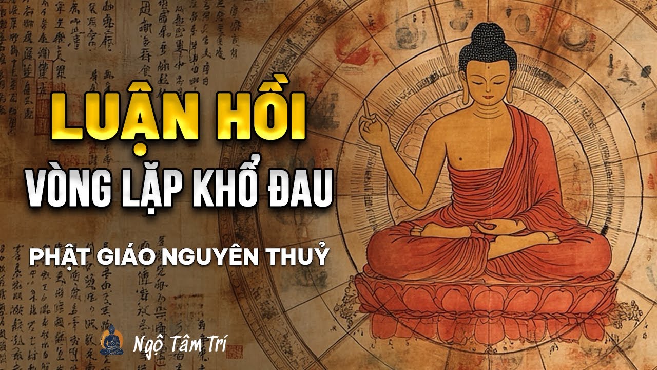 LUÂN HỒI LÀ GÌ? - Vòng Tròn Không Lối Thoát Của Tham - Sân - Si | Ngộ Tâm Trí