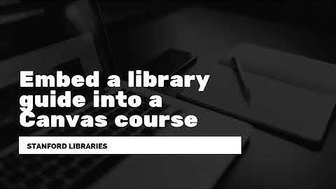 Embed a library guide into a Canvas course (an introduction)