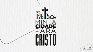 Minha Cidade Para Cristo #04