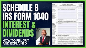 Schedule B Explained - IRS Form 1040 - Interest and Dividends - Explained
