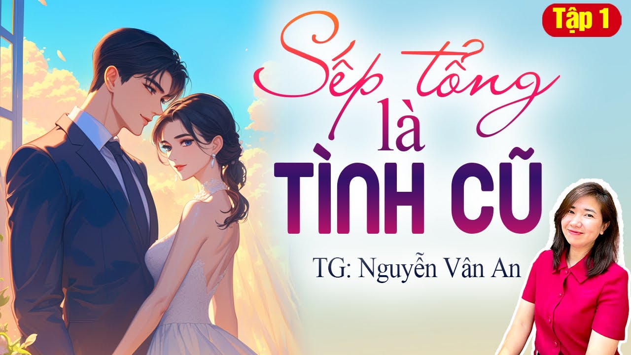 Kim Thanh đọc truyện: Sếp tổng là tình cũ Tập 1| Truyện ngôn tình hay