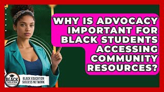 Why Is Advocacy Important For Black Students Accessing Community Resources