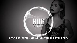 Becky G ft. Omega - Arranca (LazerzF!ne Bootleg Edit)