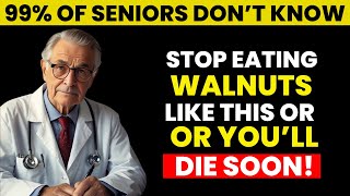 After 60? These 5 Walnut Mistakes Could Be Dangerous | Senior Health Tips