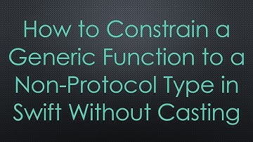 How to Constrain a Generic Function to a Non-Protocol Type in Swift Without Casting