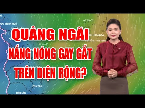 Bản tin thời tiết 01/8: Quảng Ngãi nắng nóng gay gắt trên diện rộng?