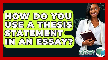 How Do You Use A Thesis Statement In An Essay? - The Language Library