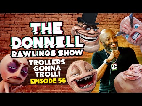 Trollers gonna Troll! | The Donnell Rawlings Show Episode 56