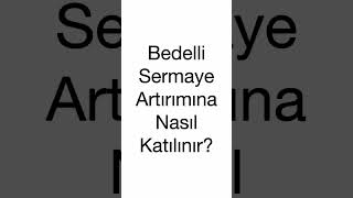 Bedelli Sermaye Artırımına Nasıl Katılınır?