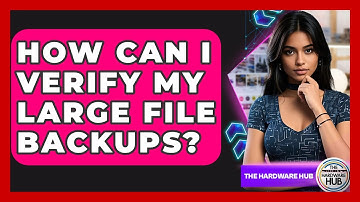 How Can I Verify My Large File Backups? - The Hardware Hub